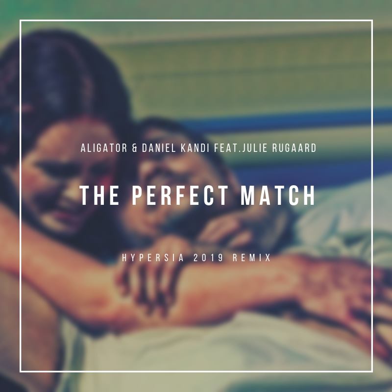 Aligator Feat. Daniel Kandi -The Perfect Match (Hypersia 2019 Remix)