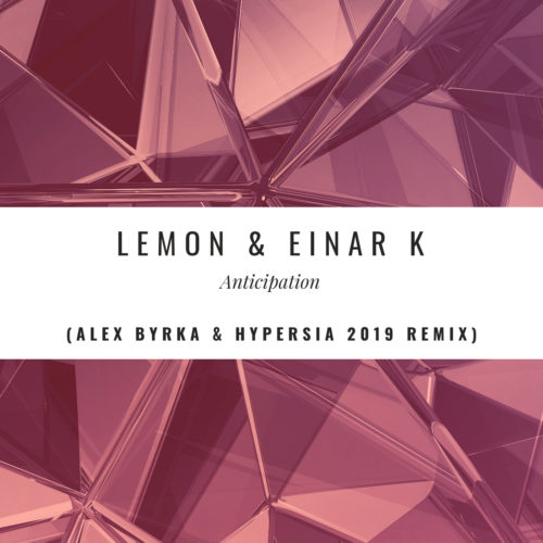 Lemon & Einar K - Anticipation (Alex Byrka & Hypersia 2019 Remix)